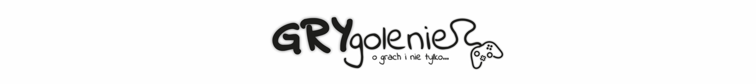 Grygolenie… o grach i nie tylko